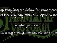Baaaaabbbbby,  Stop Playing Oblivion for 1 Second and Destroy My Oblivion Gate Instead