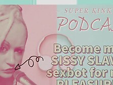 Audio Only - Kinky Podcast 4 Become My Sissy Slave Sex-Bot For My Pleasure