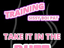 Training Sissy Boi Pat To Take It In The Butt