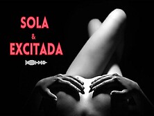 Sola Y Excitada - Roleplay - Asmr - Estalla De Placer Conmigo - Relato Erótico