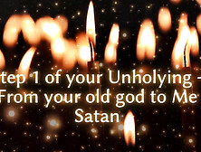 Step 1 Of Your Unholying - From Your Old God To Me Satan