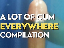 A Lot Of Cum Everywhere Compilation