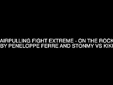 Hairpulling Fight Extreme on the Rocks by Peneloppe Ferre and Stonmy Vs Kiki