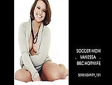 Soccer Mom Vanessa Bbc Hot Wife Cuckold.  (Captions,  Story).