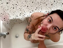 Can I Join You In The Shower And Suck Your Dick?