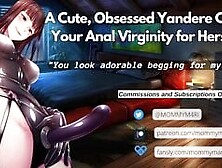 A Cute,  Obsessed Yandere Claims Your Anal Virginity For Herself! ♡