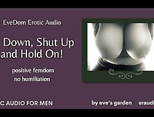 EveDom: Sit Down Shut Up and Hold On! Positive Femdom Erotic Audio by Eve's Garden [no humiliation]