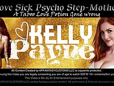 Kelly Payne - Love Sick PSYCHO Mother. A Taboo Love Potion Gone Wrong