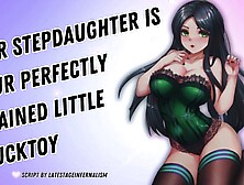 Your Stepdaughter Is Your Perfectly Trained Little Fucktoy [I Love Draining You] [Obedient Subslut]