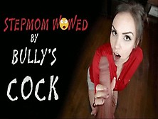 Stepmom Wowed By Bullyâ€™S Cock