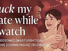 My friend steals my date to fuck her in front of me [erotic audio] [cunnilingus] [blowjob]
