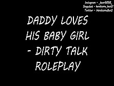 Daddy Loves His Baby Girl - Dirty Talk Roleplay