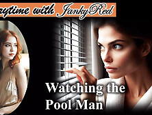 Watching The Pool Man - A Jankyred Story