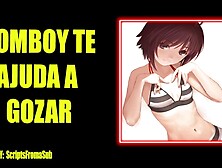 (Audio Erotico) Tomboy Te Dando Uma ''mãozinha''.