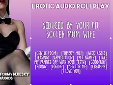 ASMR - Your Soccer Mommy Wife Gently Dominates U
