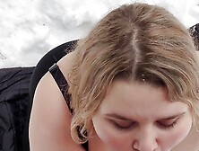 Hot blowjob in the cold taiga from a bbw blonde with a pretty face