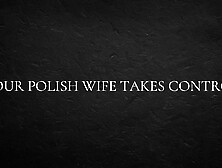 Your Polish wife takes control