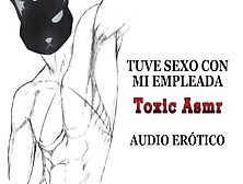 Tengo Sexo Con Mi Empleada Doméstica [Asmr] [Audio Erótico] [Voz De Hombre]