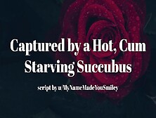 Captured By A Fine,  Spunk Starving Succubus [Erotic Audio For Men][Fdom][Succubus]