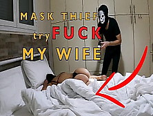 Mask Try To Fuck My Wife In Bedroom