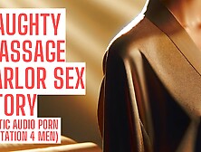 Naughty Massage Parlor (Full Sex Story On My Site Real Asmr Hfo Joi Erotic Audio 4 Men)