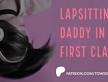 Lapsitting Daddy In First Class (Erotic Audio For Women) (Audioporn)