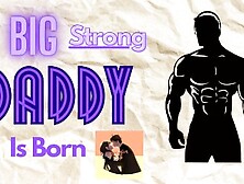 [M4F] A Big Strong Daddy Is Born [Male For Female Audio Erotica] [Daddy Boyfriend]