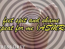 Feet,  spit and shame,  repeat after me (ASMR)