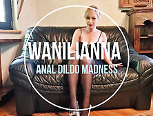 Wanilianna - Anal Dildo Madness