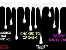 CHOKING YOU TO CLIMAX (AUDIO ROLEPLAY) FULL CLIP ON O-F DADDY DOM ROUGH INTENSE