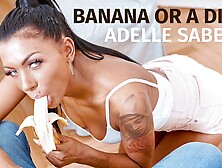 Banana Or A Dick? - Adelle Sabelle