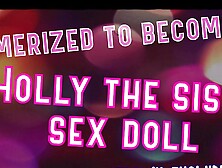 Audio Only - Mesmerized to Become Holly the Sissy Sex Doll