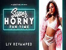 Liv Revamped In Liv Revamped - Super Horny Fun Time