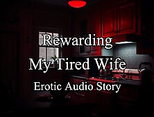 Rewarding My Tired and Sweet Wifey [An Original Erotic Roleplay Audio Story]