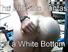 The Ultimate Fantasy Of A White Bottom