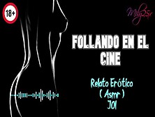 Follando En El Cine - Relato Erótico - ( Asmr ) - Voz Y Gemidos Reales