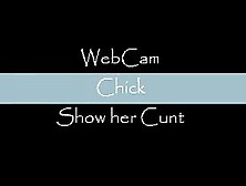 Web Cam Chick Shows Her Cunt.