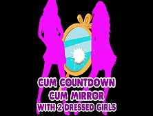 Spunk Countdown Sperm Mirrror With Two Dressed Skanks