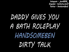 Daddy Gives You A Bath Roleplay - Dirty Talk Asmr Audio Only