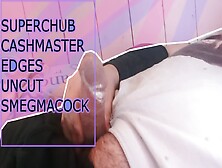 Superchub Master Edges Uncut Smegma Cock