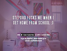 Dirty Talk // Step-Dad Fucks Me When I Come Home From School