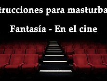 JOI - Masturbandote en el cine, fantasia en espanol.