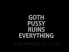 Goth Pussy Ruins Everything