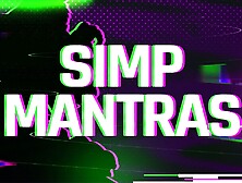 Extreme Simp Mantras for Weak Willed LOSERS