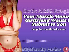 ASMR - Your Muscle Mamma Girlfriend Wishes to Submit to U