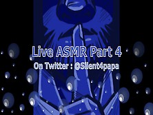 Live Asmr Part Four 8/3/20