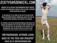 Dirtygardengirl Take In Behind Extreme Big Dildo On The Field And Prolapse