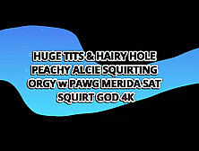 Hairy Hole & Jumbo Juggs Peachy Alcie Squirting Orgy W Pawg Merida Sat – Squirt God 4K