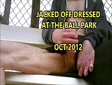 Jacked Off Dressed At Ball Park Oct 2012