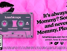 It's Always MOMMY? SORRY and never MOMMY,  PLEASE? Femdom Mommy Kinky Talks & Deepthroat Facefucks